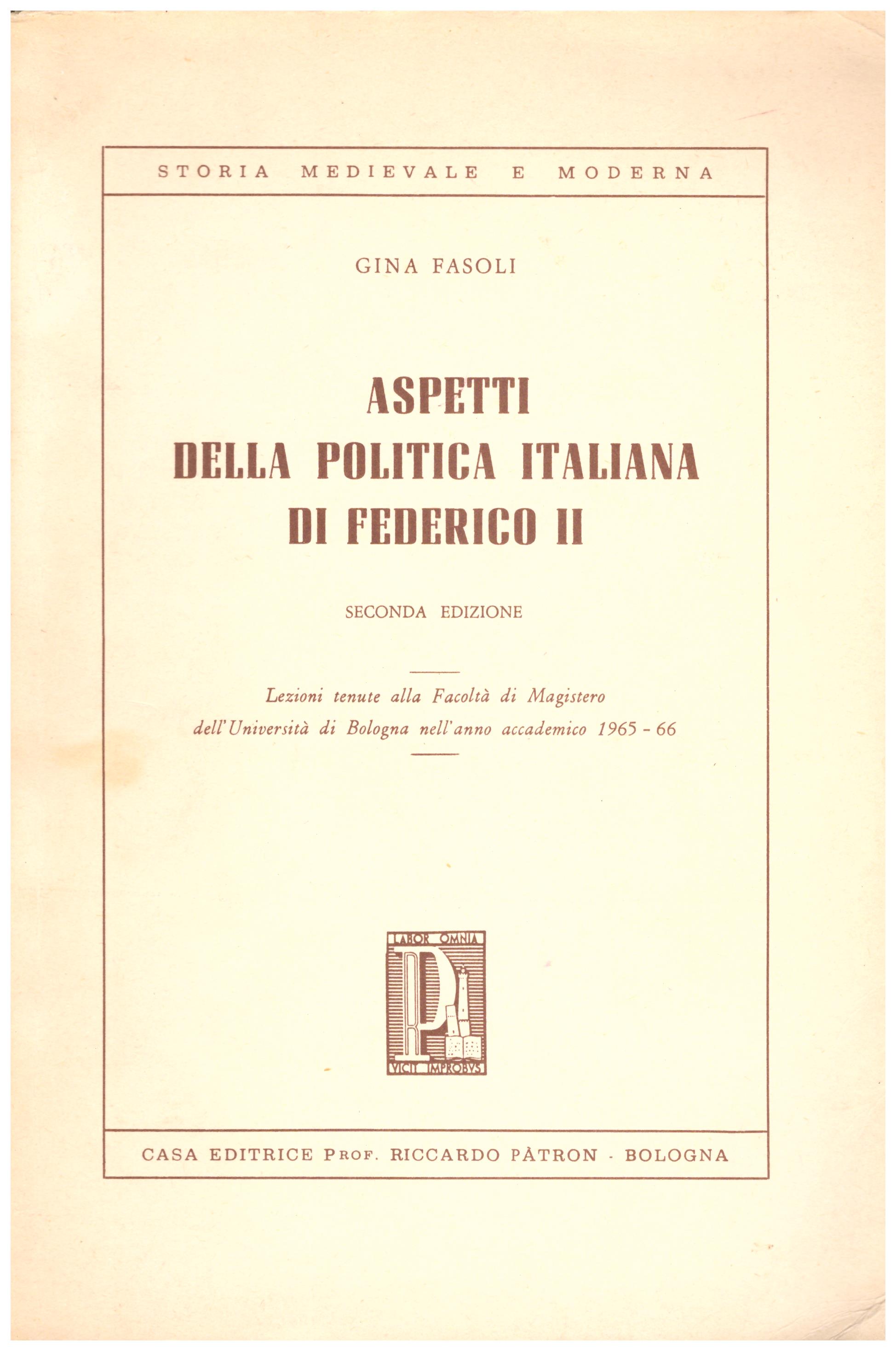 Aspetti della politica italiana di federico II. Lezioni tenute alla facoltà di Magistero dell'università di Bologna nell'a.a. 1965-1966